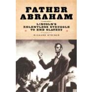 Father Abraham Lincoln's Relentless Struggle to End Slavery by Striner, Richard, 9780195325393