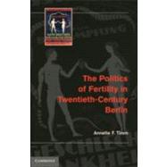 The Politics of Fertility in Twentieth-Century Berlin by Annette F. Timm, 9780521195393