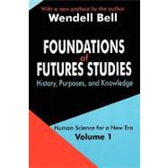 Foundations of Futures Studies: Volume 1: History, Purposes, and Knowledge by Bell,Wendell, 9780765805393