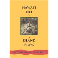 Hawai'i Nei : Island Plays by Kneubuhl, Victoria Nalani, 9780824825393