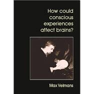 How Could Conscious Experiences Affect Brains? by Velmans, Max, 9780907845393