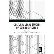 Cultural Legal Studies of Science Fiction by Edited by Alex Green, Mitchell Travis and Kieran Tranter, 9781040165393