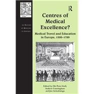 Centres of Medical Excellence?: Medical Travel and Education in Europe, 15001789 by Grell,Ole Peter, 9781138275393