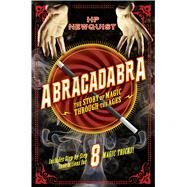 Abracadabra The Story of Magic Through the Ages by Newquist, HP; Ivanov, Aleksey & Olga, 9781250115393