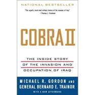 Cobra II The Inside Story of the Invasion and Occupation of Iraq by Gordon, Michael R.; Trainor, Bernard E., 9781400075393
