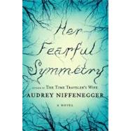 Her Fearful Symmetry A Novel by Niffenegger, Audrey, 9781439165393