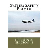 System Safety Primer by Ericson, Clifton A., II, 9781466345393
