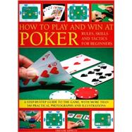 How to Play and Win at Poker Skills and tactics for  beginners: a practical guide to the game, with over 250 color photographs and illustrations by Sippets, Trevor, 9781844765393