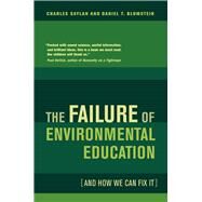 The Failure of Environmental Education and How We Can Fix It by Saylan, Charles; Blumstein, Daniel T., 9780520265394