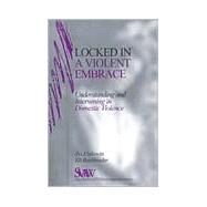 Locked in a Violent Embrace : Understanding and Intervening in Domestic Violence by Zvi Eisikovits, 9780761905394