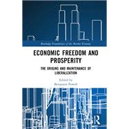 Economic Freedom and Prosperity: The Origins and Maintenance of Liberalization by Powell; Benjamin, 9781138335394