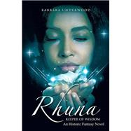 Rhuna, Keeper of Wisdom by Underwood, Barbara, 9781499005394
