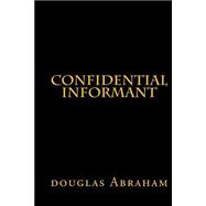 Confidential Informant by Abraham, Douglas, 9781512315394