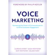 Voice Marketing Harnessing the Power of Conversational AI to Drive Customer Engagement by Minsky, Laurence; Westwater, Susan; Westwater, Scot; Fahey, Colleen; Kotler, Philip, 9781538155394
