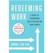 Redeeming Work by Dik, Bryan J., Ph.D., 9781599475394