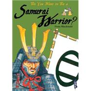Do You Want to Be a Samurai Warrior? by MacDonald, Fiona; James, John, 9781909645394
