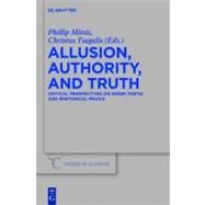 Allusion, Authority, and Truth : Critical Perspectives on Greek Poetic and Rhetorical Praxis by Mitsis, Phillip, 9783110245394