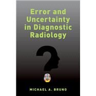 Error and Uncertainty in Diagnostic Radiology by Bruno, Michael A., 9780190665395