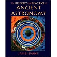 The History and Practice of Ancient Astronomy by Evans, James, 9780195095395
