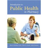 Introduction to Public Health in Pharmacy by Levin, Bruce Lubotsky; Hurd, Peter D.; Hanson, Ardis, 9780763735395