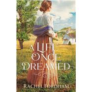 A Life Once Dreamed by Fordham, Rachel, 9780800735395
