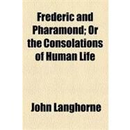 Frederic and Pharamond: Or the Consolations of Human Life by Langhorne, John, 9781154545395