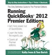 Running QuickBooks 2012 Premier Editions : The Only Definitive Guide to the Premier Editions by Ivens, Kathy; Barich, Tom, 9781932925395