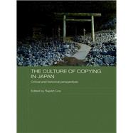 The Culture of Copying in Japan: Critical and Historical Perspectives by Cox; Rupert, 9780415545396