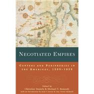 Negotiated Empires: Centers and Peripheries in the Americas, 15001820 by Daniels; Christine, 9780415925396