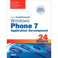 Sams Teach Yourself Windows Phone 7 Application Development in 24 Hours by Dorman, Scott J.; Wolf, Kevin; Polyakov, Nikita; Healy, Joe, 9780672335396