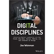 Digital Disciplines: Attaining Market Leadership Via the Cloud, Big Data, Social, Mobile, and the Internet of Things by Weinman, Joe; Wiersema, Fred, 9781118995396