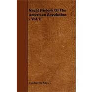 A Naval History of the American Revolution by Allen, Gardner W., 9781444605396