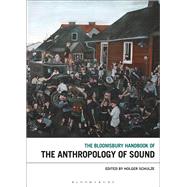 The Bloomsbury Handbook of the Anthropology of Sound by Schulze, Holger, 9781501335396