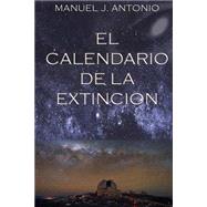 El Calendario de la Extincin / Calendar of Extinction by Antonio, Manuel J., 9781502325396