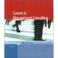 Careers in Management Consulting, 2006 Edition : WetFeet Insider Guide by Wetfeet.com, 9781582075396