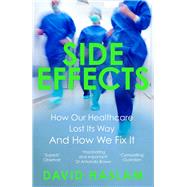 Side Effects How Our Healthcare Lost Its Way  And How We Fix It by Haslam, David, 9781786495396