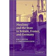 Muslims and the State in Britain, France, and Germany by Joel S. Fetzer , J. Christopher Soper, 9780521535397