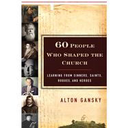 Sixty People Who Shaped the Church by Gansky, Alton, 9780801015397