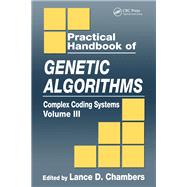 Practical Handbook of Genetic Algorithms: Complex Coding Systems, Volume III by Chambers; Lance D., 9780849325397