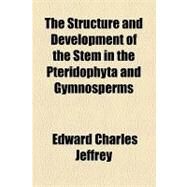 The Structure and Development of the Stem in the Pteridophyta and Gymnosperms by Jeffrey, Edward Charles; Lunt, Orrington, 9781154455397