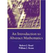 An Introduction to Abstract Mathematics by Bond, Robert J.; Keane, William J., 9781577665397