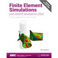 Finite Element Simulations with ANSYS Workbench 2022: Theory, Applications, Case Studies by Huei-Huang Lee, 9781630575397