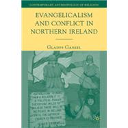 Evangelicalism and Conflict in Northern Ireland by Ganiel, Gladys, 9780230605398