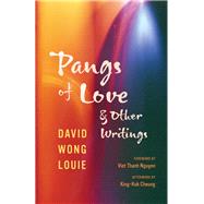Pangs of Love and Other Writings by Louie, David Wong; Nguyen, Viet Thanh; Cheung, King-Kok (AFT), 9780295745398