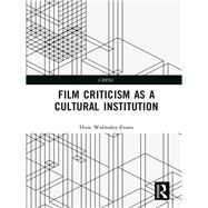 Film Criticism as a Cultural Institution by Walmsley-evans, Huw, 9780367875398