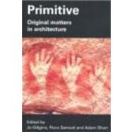 Primitive: Original Matters in Architecture by Odgers; Jo, 9780415385398
