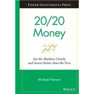 20/20 Money See the Markets Clearly and Invest Better Than the Pros by Hanson, Michael, 9780470285398