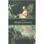 A History of Irish Fairies by White, Carolyn, 9780786715398