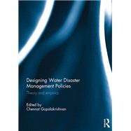 Designing Water Disaster Management Policies: Theory and Empirics by Gopalakrishnan; Chennat, 9781138085398