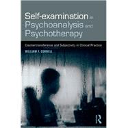 Self-examination in psychoanalysis and psychotherapy: Countertransference and Subjectivity in Clinical Practice by Cornell; William F., 9781138605398